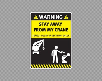 Decal Sticker Stay Away From My Crane Funny sign X458W