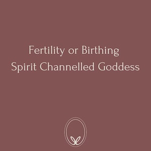 Fertility or Birthing Spirit Channelled Goddess