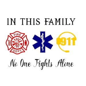 In this family no one fights alone SVG (paramedic, emt, fire fighter, 911 dispatcher symbols) fire families, family love, first responders