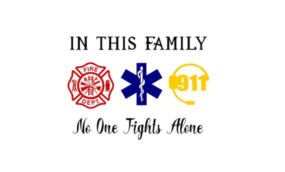 In this family no one fights alone SVG (paramedic, emt, fire fighter, 911 dispatcher symbols) fire families, family love, first responders