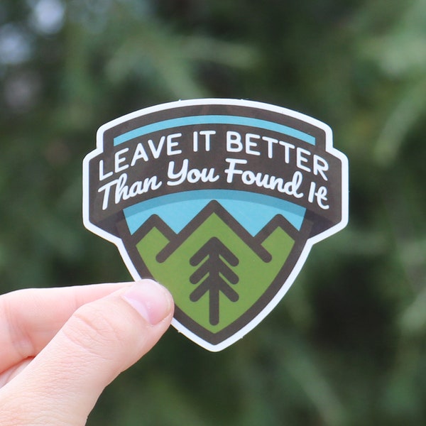 Leave it better than you found it, Waterproof Vinyl Sticker, UV resistant Decal
