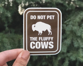 Don't Pet The Fluffy Cows Sticker -  National Park Decal - make sure your encounter with bison is a safe one