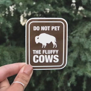 Don&#39;t Pet The Fluffy Cows Sticker -  National Park Decal - make sure your encounter with bison is a safe one