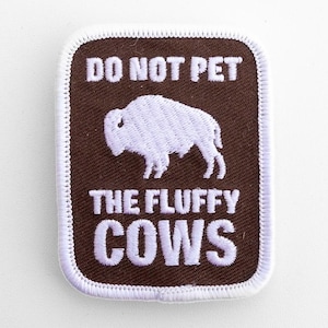Do Not Pet The Fluffy Cows Patch: Embroidered Bison Iron-On Emblem