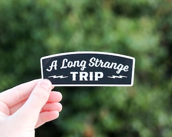 A Long Strange Trip - Waterproof Vinyl Sticker, UV resistant Decal