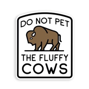 Do Not Pet The Fluffy Cows Sticker | Waterproof, UV coated, Vinyl Decal | Funny Bison Decal
