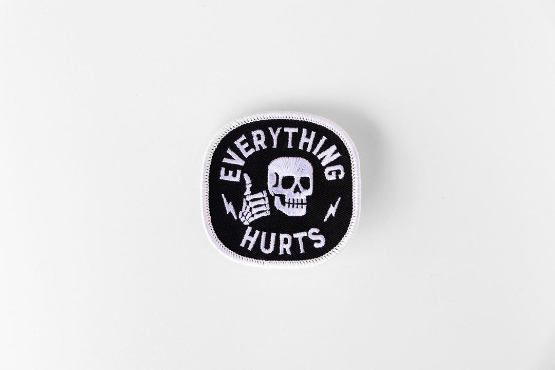Everything Hurts Embroidered Patch: Iron-On or Sew-On