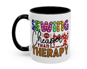 Sewing is Cheaper Than Therapy Mug | Accent Coffee Mug 11oz 15oz