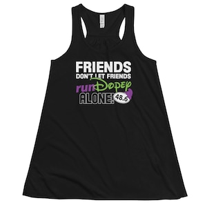 Friends Don&#39;t Let Friends runDopey Alone!!! - NOW CUSTOMIZABLE!!! - Dopey Challenge - Women&#39;s Flowy Racerback Tank