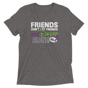 Friends Don&#39;t Let Friends runDopey Alone!!! - NOW CUSTOMIZABLE!!! - Dopey Challenge - Bella+Canvas Unisex Short sleeve t-shirt