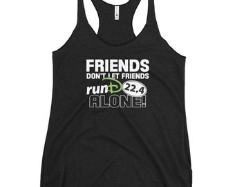 Friends Don't Let Friends runD Alone!!! - Next Level Women's Racerback Tank