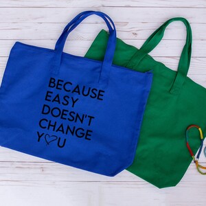 Because Easy Doesn't Change You Tote - MOTIVATION Beach Bag - Gifts For Mom - Powerful Women Quote - Tote Bag - Oversized Bag - Zipper Tote