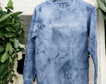 Always Cold Sweatshirt | Winter Sweatshirt | Funny Sweatshirt | Women's Sweatshirt | Sarcastic Sweatshirt | Humorous Sweatshirt