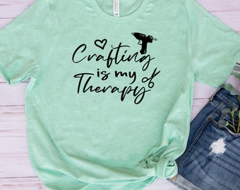 Crafting Is My Therapy T-Shirt |  Graphic T-Shirt | Funny Maker Tee | Cute Crafter Tee | Humor T-Shirt
