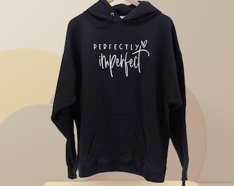 Perfectly Imperfect Sweatshirt |  Motivational Hoodie | Inspirational Hoodie | Self Love Sweatshirt | Faith Sweatshirt