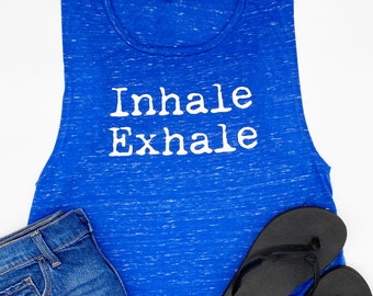 Inhale Exhale - Just Breath Muscle Tank - Strong Women - Workout Shirt - Fitness Tee Shirt - Lifting Tank Top - Yoga - Pilates - Gym