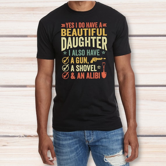 Yes I Do Have A Beautiful Daughter T-shirt | Dad's Tee | Trendy Tee | Daughter Dad | Cotton Blend
