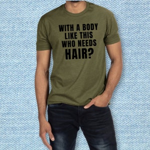 With A Body Like This Who Needs Hair T-shirt | Bald Humor | Confidence | Funny Shirt | Men's Tee image 4