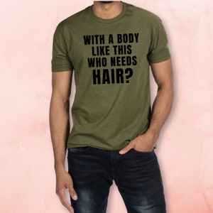 With A Body Like This Who Needs Hair T-shirt | Bald Humor | Confidence | Funny Shirt | Men's Tee image 2