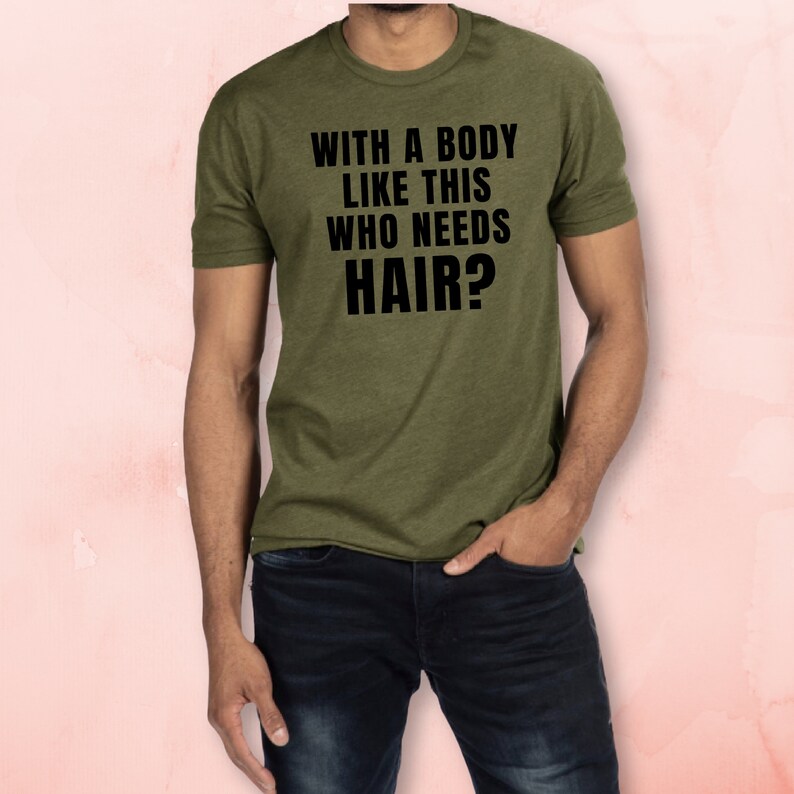 With A Body Like This Who Needs Hair T-shirt | Bald Humor | Confidence | Funny Shirt | Men's Tee image 2