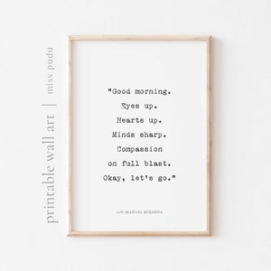 Printable Lin-Manuel Miranda Quote | “Good morning. Eyes up. Hearts up...” Digital Download. Musical Printable Poster. Positive Wall Art