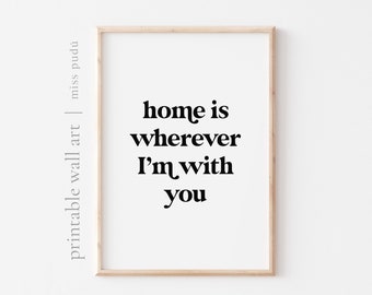 PRINTABLE home is wherever I&#39;m with you Poster | love quote Digital Download. Romantic Gallery Wall Home Decor. Positive Message