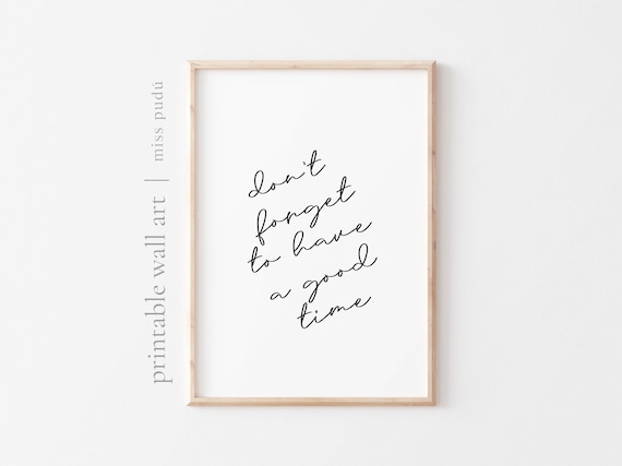 don't forget to have a good time | positive affirmation printable poster. mental health Instant Digital Download