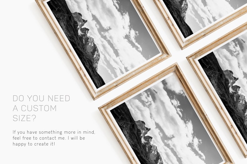 May include: Four framed black and white photographs of a mountain range with clouds in the sky. The frames are a light wood color and are arranged in a cross pattern. The text "DO YOU NEED A CUSTOM SIZE?" is below the frames. The text continues "If you have something more in mind, feel free to contact me. I will be happy to create it!"
