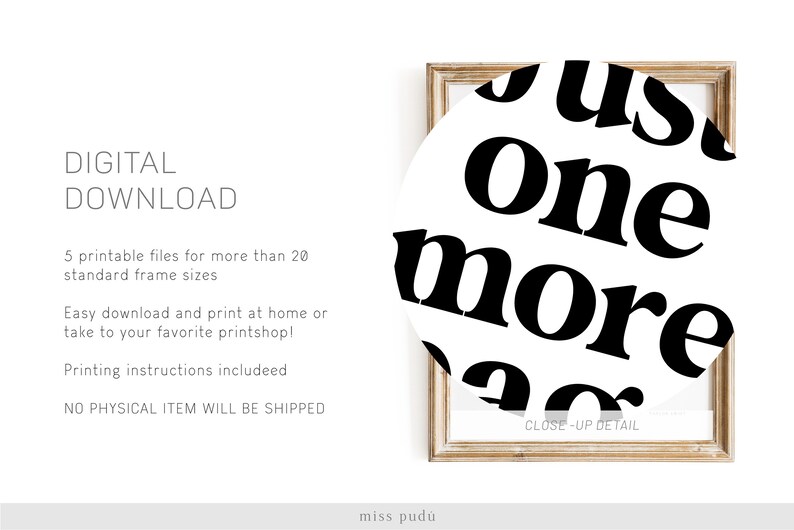 May include: A black and white printable art print with the text "Just one more" in a bold, sans-serif font. The print is framed in a light wood frame.