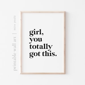 Girl, You Totally Got This | Motivational Quote Printable Digital Download. Boho Home Decor Print Wall Art. Positive Girl Power Prints