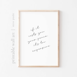 PRINTABLE if it costs you your peace it’s too expensive Wall Art | Mental Health Quote. Positive Wall Art Decor (Digital Download)