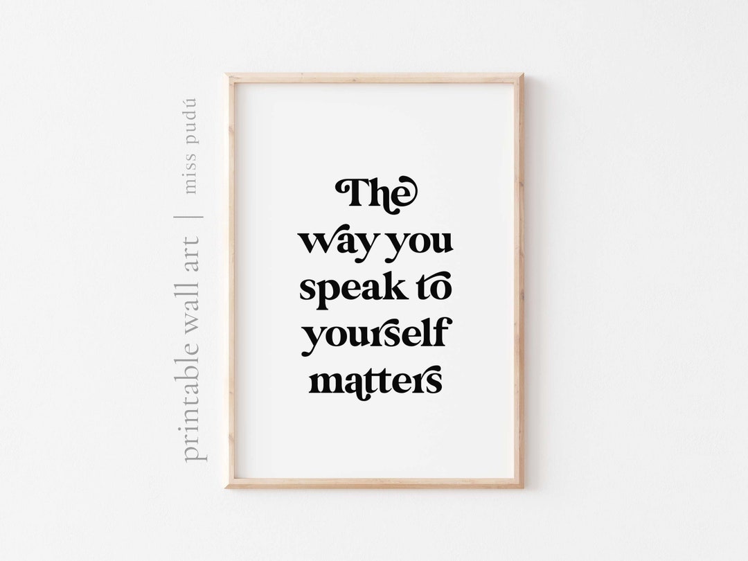 The Way You Speak to Yourself Matters PRINTABLE Poster | Mental Health ...