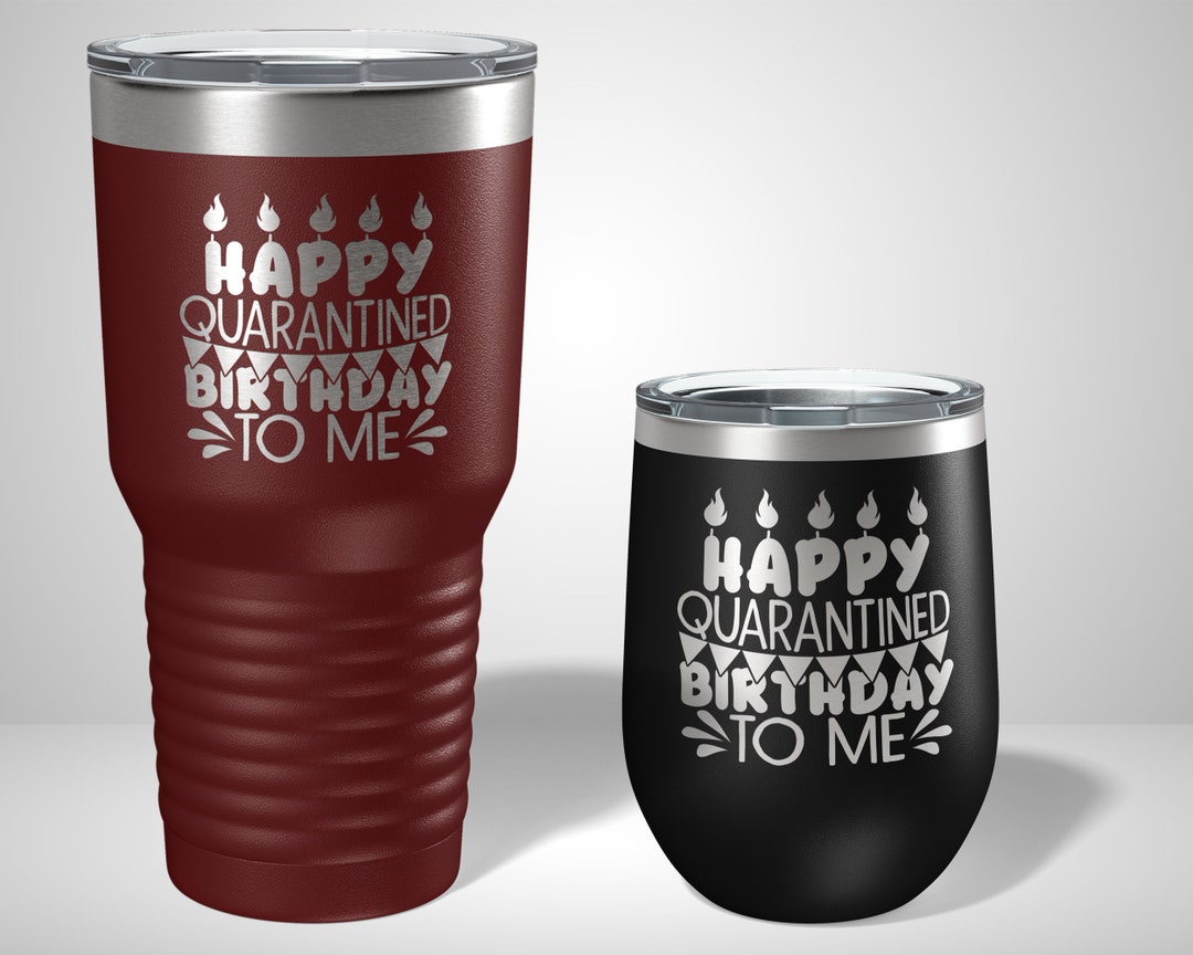 Happy Quarantined Birthday to Me Personalized Tumbler Funny Quarantine