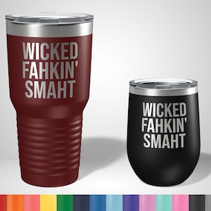 Wicked Fahkin' Smaht Tumbler - Wicked Fuckin' Smart Funny New England Gifts - Funny Drinking Gift - Boston Gifts - Funny Boston Travel Mugs