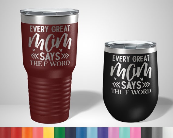 Every Great Mom Says the F Word Tumbler Funny Gifts for Moms Gifts