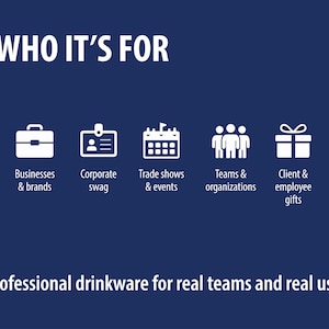 The image is a graphic design featuring a blue background with white text and icons. The text reads "WHO IT'S FOR" and "Professional drinkware for real teams and real use."