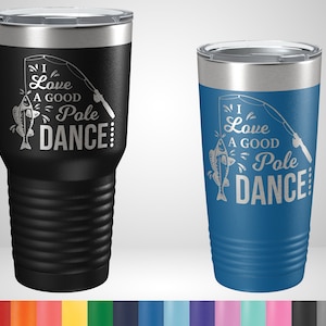 I Love a Good Pole Dance Tumbler - Funny Tumblers for fisherman - Christmas gifts for angler - Funny Fishing Travel Mug - Funny Fishing Gift
