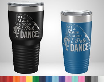 I Love a Good Pole Dance Tumbler - Funny Tumblers for fisherman - Christmas gifts for angler - Funny Fishing Travel Mug - Funny Fishing Gift