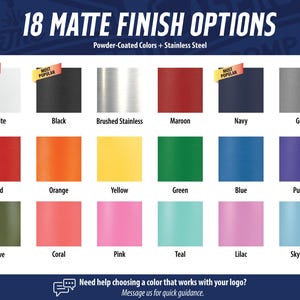 a collection of 18 different colored matte finish options, including powder-coated colors and stainless steel finishes. The options are organized in a grid format, with each row representing a different color and each column representing a different finish type. The text "18 MATTE FINISH OPTIONS Powder-Coated Colors + Stainless Steel" is visible, indicating the variety of colors and finishes available.