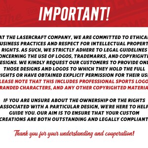 May include: A red and white sign with the word "IMPORTANT!" in large, bold, white letters. The sign contains text about ethical business practices and respecting intellectual property rights. The text states that the company adheres to legal guidelines concerning the use of logos, trademarks, and copyrighted designs. The company requests customers to only provide designs and logos to which they hold the full rights or have obtained explicit permission for their use. The sign also states that this includes professional sports logos, branded characters, and any other copyrighted material. The sign ends with a message thanking customers for their understanding and cooperation.