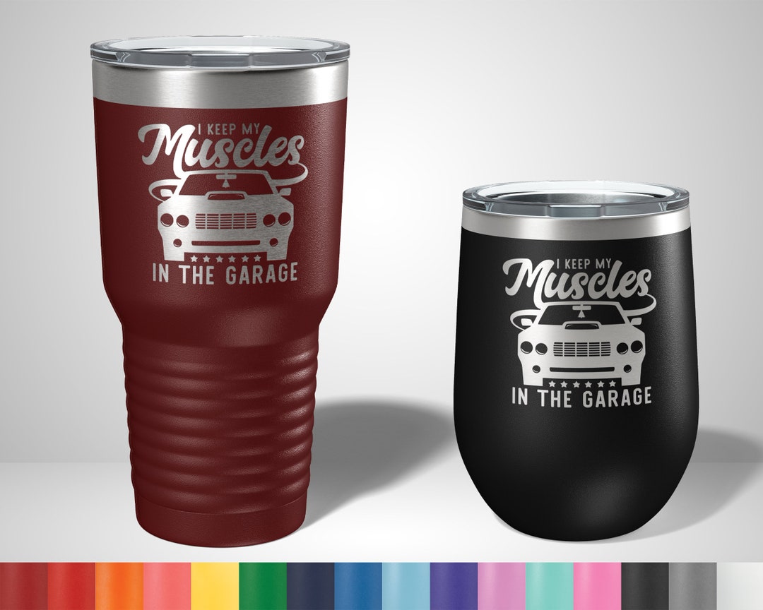 I Keep My Muscles in the Garage Funny Muscle Car Tumblers Muscle Car