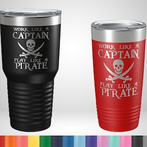 Work Like A Captain Play Like a Pirate Tumbler - Funny Drinking Gifts - Personalized Tumblers - Pirate Gifts - Drunk Gifts - Gifts for him