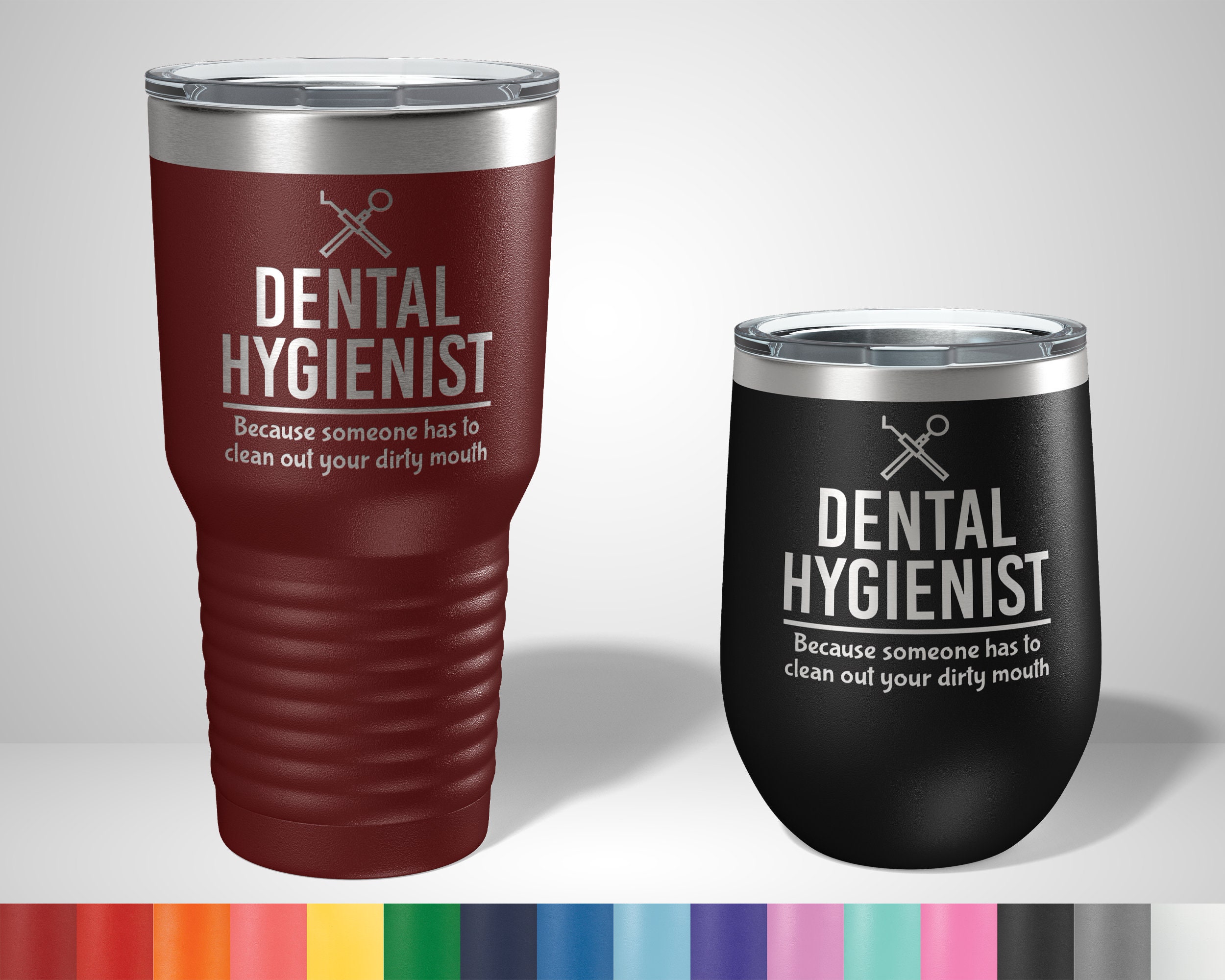 Someone Has to Clean Your Dirty Mouth Dental Hygienist Dental Assistant Personalized Engraved Insulated Stemless Stainless Steel 12 oz Tumbler 