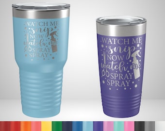Watch me Snip Now Watch Me Spray Spray Tumbler - Funny Barber Gifts - Funny Hair Stylist Gifts - Hair Stylist Christmas Gift - Barber Cup