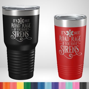 It&#39;s not Road Rage if you have Sirens Tumbler - Travel Mug for EMT - Gift for first responders - paramedic christmas gift - essential worker