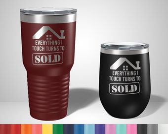 Everything I touch turns to SOLD Realtor Tumbler  - Personalized gift for realtors - Realty Gift - Gifts for friends - Personalized Gifts