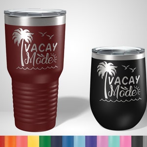 Vacay Mode Tumbler - Personalized Vacation Cups - Summer Vacation Travel Mugs - Beach Cup - Custom Vacation Tumblers - Girls Trip Cups