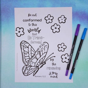 May include: Black and white printable coloring page featuring a butterfly, flowers, and the Bible verse "Be not conformed to this world, but be transformed by the renewing of your mind." Romans 12:2.