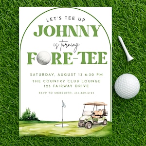 May include: A golf-themed invitation with green and white text that reads "Let's Tee Up, Johnny is turning Fore-Tee." The invitation includes a golf ball, tee, and a watercolor illustration of a golf course with a golf cart.