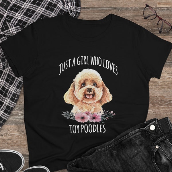 Just a Girl who loves Toy Poodles, Toy Poodle Lover Shirt, Miniature Poodle Mom Tee, Pudel Owner, Caniche Custom Gift Gifts, Poodle Mama